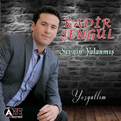 Kadir Şengül&nbsp;Sevgin Yalanmış