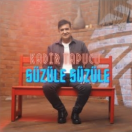 Kadir Tapucu&nbsp;Süzüle Süzüle