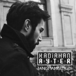 Kadirhan Ayter&nbsp;Tanışmamışız Gibi
