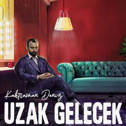 Kahraman Deniz&nbsp;Uzak Gelecek