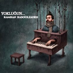 Kamran Rasoolzadeh&nbsp;Yokluğun