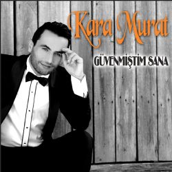 Kara Murat&nbsp;Güvenmiştim Sana
