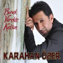 Karahan Özer&nbsp;Bırak Yürekte Kalsın