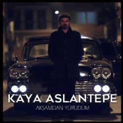 Kaya Aslantepe&nbsp;Akşamdan Yürürüm