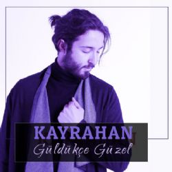 Kayrahan&nbsp;Güldükçe Güzel