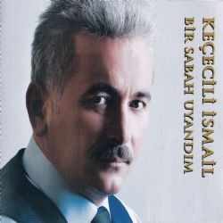 Keçecili İsmail&nbsp;Bir Sabah Uyandım