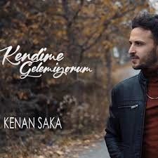 Kenan Saka&nbsp;Kendime Gelemiyorum