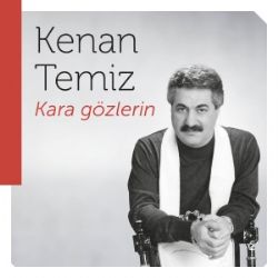 Kenan Temiz&nbsp;Kara Gözlerin