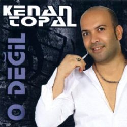 Kenan Topal&nbsp;O Değil