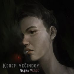 Kerem Yeğinboy&nbsp;Başka Yerde