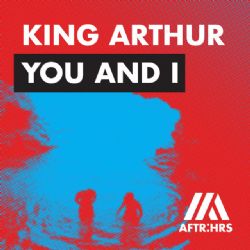 King Arthur&nbsp;You And I