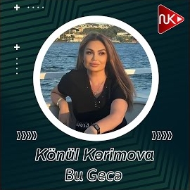 Könül Kerimova&nbsp;Bu Gece
