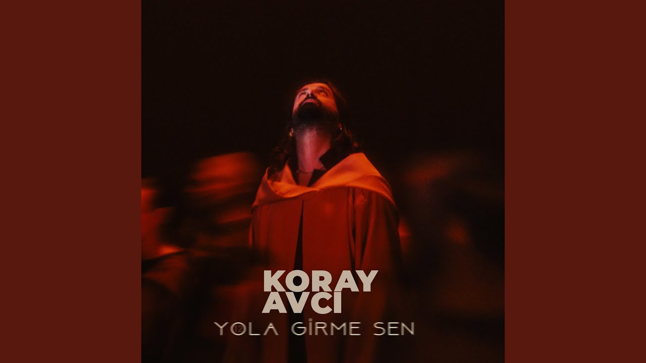 Koray Avcı&nbsp;Yola Girme Sen