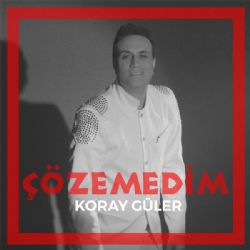 Koray Güler&nbsp;Çözemedim
