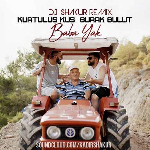 Kurtulus Kus x Burak Bulut&nbsp;Baba Yak DJ SHAKUR Remix v3