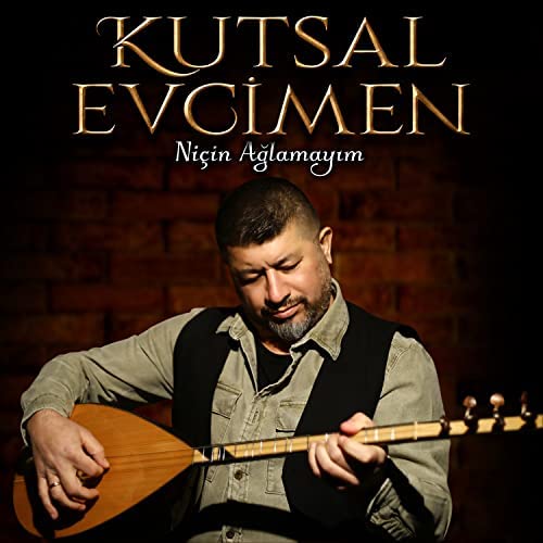 Kutsal Evcimen&nbsp;Niçin Ağlamayım