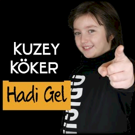Kuzey Köker&nbsp;Hadi Gel