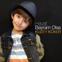 Kuzey Köker&nbsp;Hayat Bayram Olsa