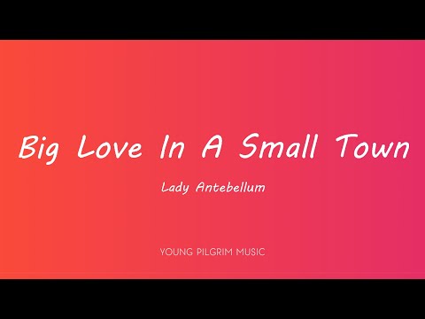 Lady Antebellum&nbsp;Big Love In A Small Town