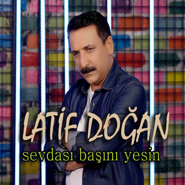 Latif Doğan&nbsp;Sevdası Başını Yesin