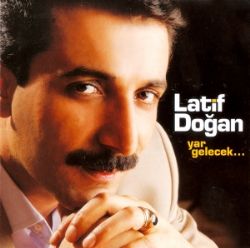Latif Doğan&nbsp;Yar Gelecek