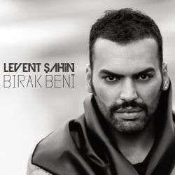 Levent Şahin&nbsp;Bırak Beni