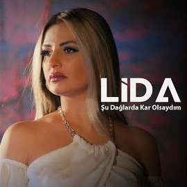 Lida&nbsp;Şu Dağlarda Kar Olsaydım