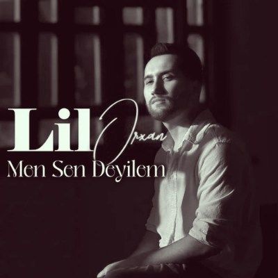 Lil Orxan&nbsp;Men Sen Deyilem
