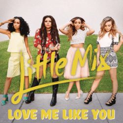 Little Mix&nbsp;Love Me Like You