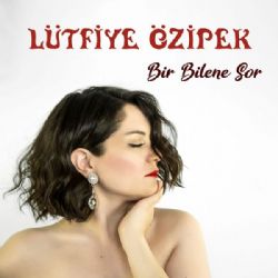 Lütfiye Özipek&nbsp;Bir Bilene Sor