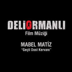 Mabel Matiz&nbsp;Geçti Dost Kervanı (Deliormanlı Film Müziği)