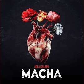 Macha&nbsp;Ağla Kalbim