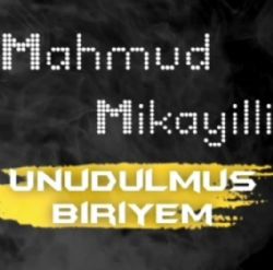 Mahmud Mikayilli&nbsp;Unudulmuş Biriyem