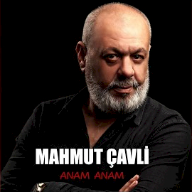 Mahmut Çavli&nbsp;Anam Anam