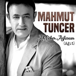 Mahmut Tuncer&nbsp;Ah Çeker Ağlaram