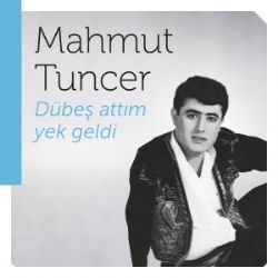 Mahmut Tuncer&nbsp;Dübeş Attım Yek Geldi
