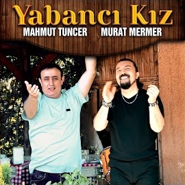 Mahmut Tuncer&nbsp;Yabancı Kız