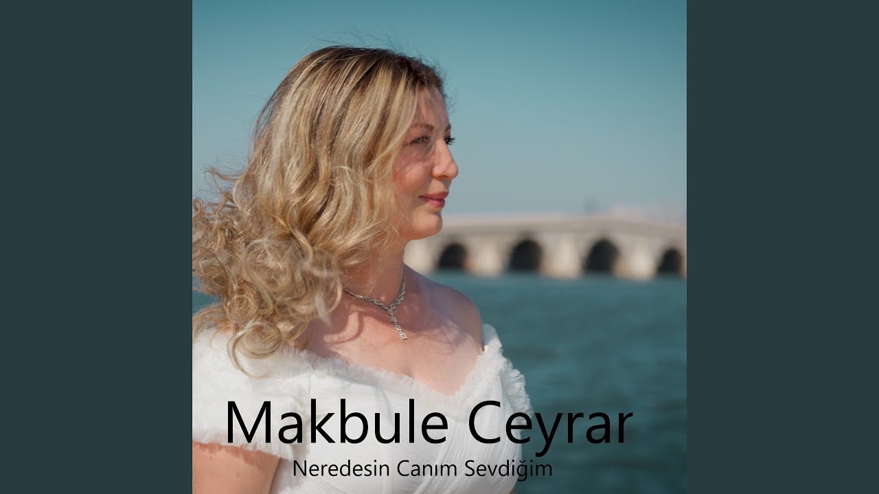 Makbule Ceyran&nbsp;Neredesin Canım Sevdiğim