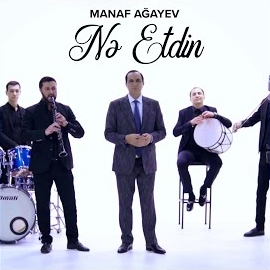 Manaf Ağayev&nbsp;Ne Etdin