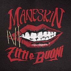 Maneskin&nbsp;Zitti E Buoni