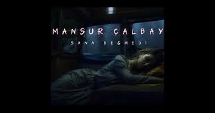 Mansur Çalbay&nbsp;Sana Değmedi