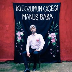 Manuş Baba&nbsp;İki Gözümün Çiçeği