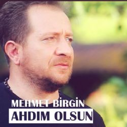 Mehmet Birgin&nbsp;Ahdım Olsun