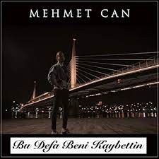 Mehmet Can&nbsp;Bu Defa Beni Kaybettin