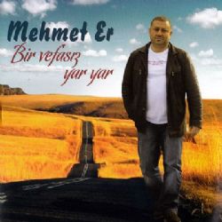 Mehmet Er&nbsp;Bir Vefasız Yar Yar
