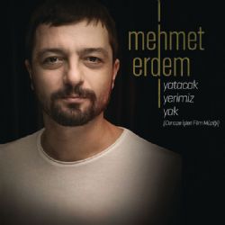 Mehmet Erdem&nbsp;Yatacak Yerimiz Yok