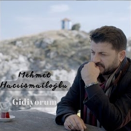 Mehmet Hacıismailoğlu&nbsp;Gidiyorum