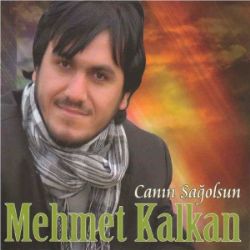 Mehmet Kalkan&nbsp;Canın Sağolsun