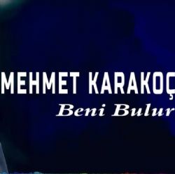 Mehmet Karakoç&nbsp;Beni Bulur