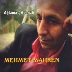 Mehmet Mahken&nbsp;Ağlama Adanalı